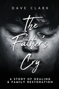 Cover: The Father's Cry - Clay Bridges Press