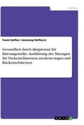 Cover: Gesundheit durch Akupressur fuer Bueroangestellte. Ausfuehrung der Massagen fuer Nackenschmerzen, trockene Augen und Rueckenschmerzen - GRIN Verlag