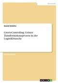 Cover: Green-Controlling. Gruener Transformationsprozess in der Logistikbranche - GRIN Verlag
