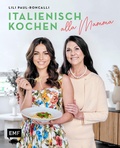 Bild: Italienisch kochen alla Mamma mit Lili Paul-Roncalli - Edition Michael Fischer / EMF Verlag