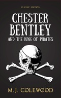 Cover: Chester Bentley and The King of Pirates - Classic Edition (The Chester Bentley Mysteries - Classic Edition, #3) - The Chester Bentley Mysteries - Classic Edition