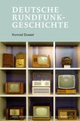 Cover: Deutsche Rundfunkgeschichte - Herbert von Halem Verlag