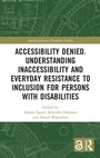 Cover: Accessibility Denied. Understanding Inaccessibility and Everyday Resistance to Inclusion for Persons with Disabilities - Routledge