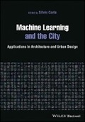 Cover: Machine Learning and the City - Applications in architecture and urban design - Wiley