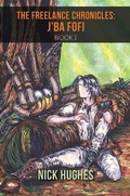 Cover: The Freelance Chronicles: J'Ba Fofi Book 1 - Austin Macauley Publishers
