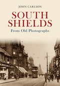 Cover: South Shields From Old Photographs - Amberley Publishing