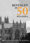 Cover: Beverley in 50 Buildings - Amberley Publishing