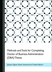 Enlarge image Cover: Methods and Tools for Completing Doctor of Business Administration (DBA) Theses - Cambridge Scholars Publishing