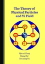 Cover: The Theory of Physical Particles and Yi Field - Cambridge Scholars Publishing