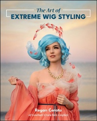 Abbildung von: The Art of Extreme Wig Styling - Fanpowered Press