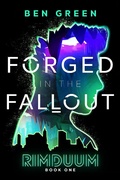 Cover: Forged in the Fallout (Rimduum, #1) - Ben Green