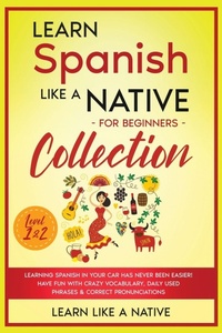 Enlarge image Cover: Learn Spanish Like a Native for Beginners Collection - Level 1 & 2 - Learn Like A Native