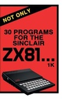 Cover: Not Only 30 Programs for the Sinclair ZX81 - Acorn Books