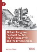 Cover: Richard Congreve, Positivist Politics, the Victorian Press, and the British Empire - Palgrave Macmillan
