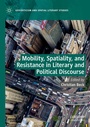 Cover: Mobility, Spatiality, and Resistance in Literary and Political Discourse - Palgrave Macmillan