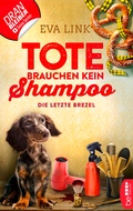 Cover: Tote brauchen kein Shampoo - Die letzte Brezel - beTHRILLED