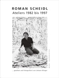 Cover: Roman Scheidl - Ateliers 1982 bis 1997 - Bibliothek der Provinz