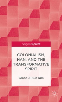 Enlarge image Cover: Colonialism, Han, and the Transformative Spirit - Palgrave Pivot