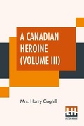 Cover: A Canadian Heroine (Volume III) - Lector House