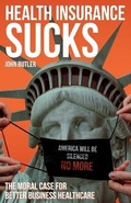 Cover: Health Insurance Sucks - The Moral Case for Better Business Healthcare - JB Benefits & Consulting