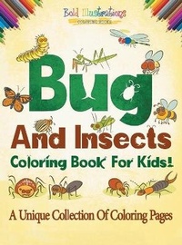 Abbildung von: Bugs And Insects Coloring Book For Kids! A Unique Collection Of Coloring Pages - Bold Illustrations