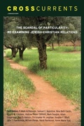 Cover: CrossCurrents: the Scandal of Particularity-Re-examining Jewish-Christian Relations - The University of North Carolina Press