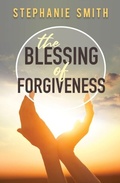 Cover: The Blessing of Forgiveness - Trilogy Christian Publishing