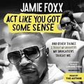 Cover: ACT Like You Got Some Sense - Grand Central Publishing