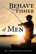 Cover: Behave as a Fisher of Men - WestBow Press