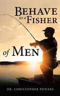 Cover: Behave as a Fisher of Men - WestBow Press