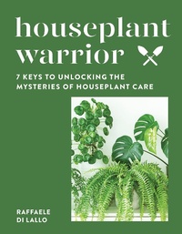 Abbildung von: Houseplant Warrior: 7 Keys to Unlocking the Mysteries of Houseplant Care - Countryman Press