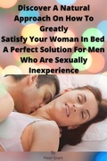 Cover: Discover A Natural Approach On How To Greatly Satisfy Your Woman In Bed A Perfect Solution For Men Who Are Sexually Inexperience - Lulu.com