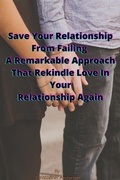 Cover: Save Your Relationship From Failing A Remarkable Approach That Rekindle Love In Your Relationship Again - Lulu.com