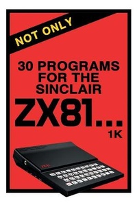 Enlarge image Cover: Not Only 30 Programs for the Sinclair ZX81 - Acorn Books