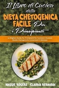 Cover: Il Libro di Cucina della Dieta Chetogenica Facile per I Principianti - Maggie Rogers - Claudia Bernardi