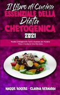 Cover: Il Libro Di Cucina Essenziale della Dieta Chetogenica 2021 - Maggie Rogers - Claudia Bernardi