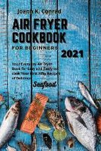 Abbildung von: Air Fryer Cookbook for Beginners 2021 - Joann K. Conrad