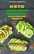 Cover: Keto Vegetarian Cookbook Main Course Recipes - Patricia Burrows