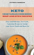 Cover: Keto Vegetarian Cookbook Soup and Stew Recipes - Patricia Burrows