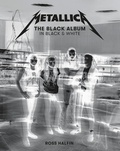Cover: Metallica: The Black Album in Black & White - Reel Art Press