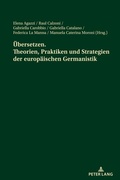 Cover: &Uuml;bersetzen. Theorien, Praktiken und Strategien der europ&auml;ischen Germanistik - Peter Lang Verlag
