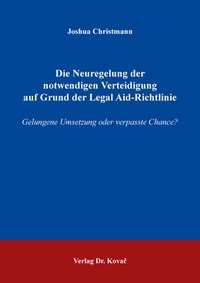 Abbildung von: Die Neuregelung der notwendigen Verteidigung auf Grund der Legal Aid-Richtlinie - Kovac, Dr. Verlag