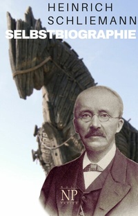 Abbildung von: Heinrich Schliemann - Selbstbiographie - Null Papier Verlag