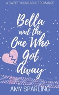 Cover: Bella and the One Who Got Away - Amy Sparling