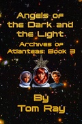Cover: Angels of the Dark and the Light (Archives of Atlanteas, #3) - Tom Ray