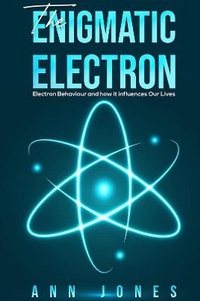 Enlarge image Cover: The Enigmatic Electron - Austin Macauley Publishers