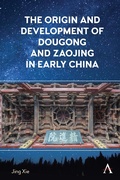 Cover: The Origin and Development of Dougong and Zaojing in Early China - Anthem Press