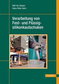 Abbildung von: Verarbeitung von Fest- und Flüssigsilikonkautschuken - Hanser