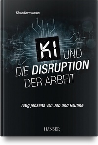 Abbildung von: KI und die Disruption der Arbeit - Hanser