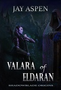 Cover: Valara of Eldaran (Shadowblade Origins) - Sandfire Publishing Ltd